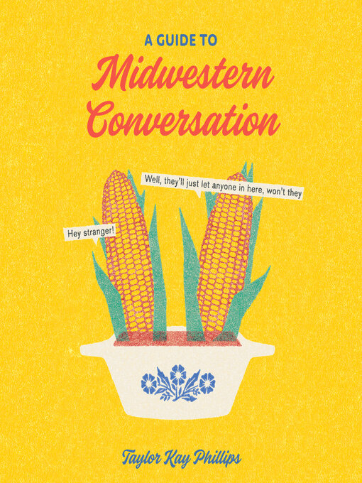 Title details for A Guide to Midwestern Conversation by Taylor Kay Phillips - Available